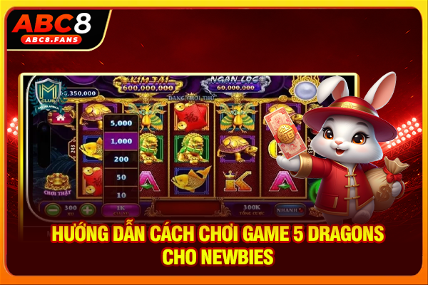 Nổ Hũ Kho Tàng Ngũ Long Săn Jackpot Đồ Họa 3D Cực Đỉnh Hướng dẫn cách chơi game 5 Dragons cho newbies