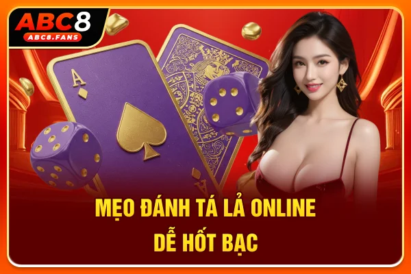 Mẹo đánh Tá Lả online dễ hốt bạc