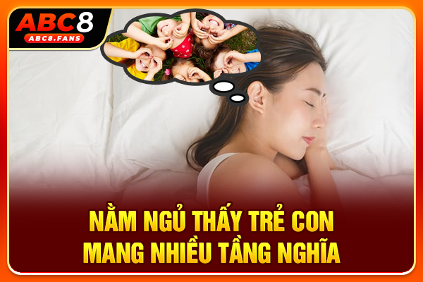 Nằm ngủ thấy trẻ con mang nhiều tầng nghĩa