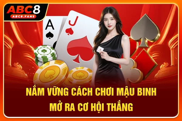 Cách Đánh Bài Xập Xám Chi Tiết & Mẹo Xếp Bài Bất Bại 2026 Nắm vững cách chơi Mậu Binh mở ra cơ hội thắng