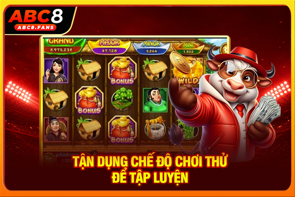 Tận dụng chế độ chơi thử để tập luyện